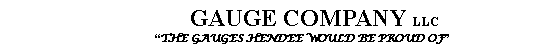 Text Box:          GAUGE COMPANY LLC       “THE GAUGES HENDEE WOULD BE PROUD OF”
